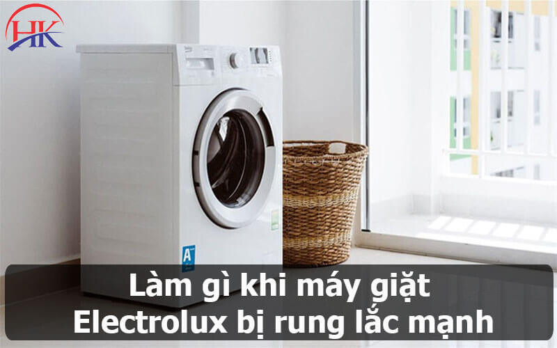 Làm gì khi máy giặt Electrolux bị rung lắc mạnh