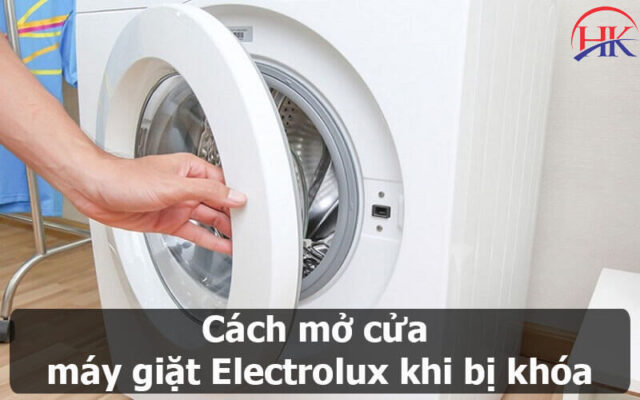 Cách Mở Cửa Máy Giặt Electrolux Khi Bị Khóa