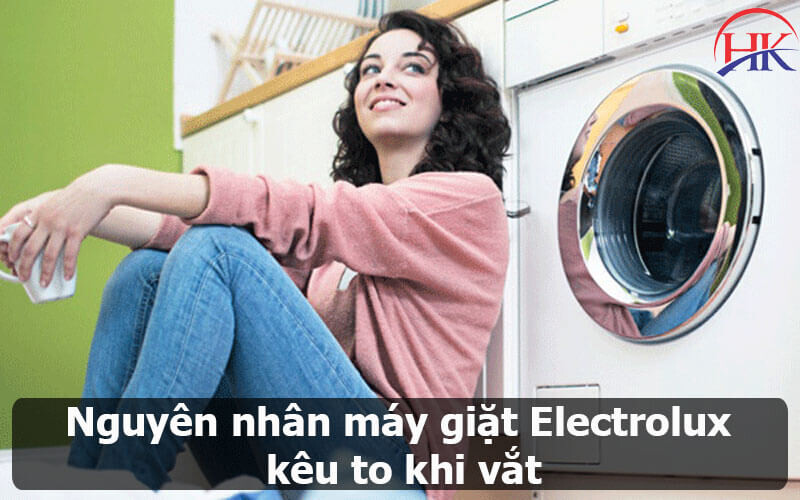 Nguyên nhân máy giặt Electrolux kêu to khi vắt