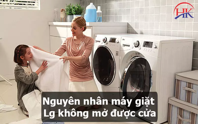 Dịch Vụ Sửa Máy Giặt Lg Không Mở Được Cửa - Chu Đáo Tận Tâm! Nguyên nhân máy giặt Lg không mở được cửa