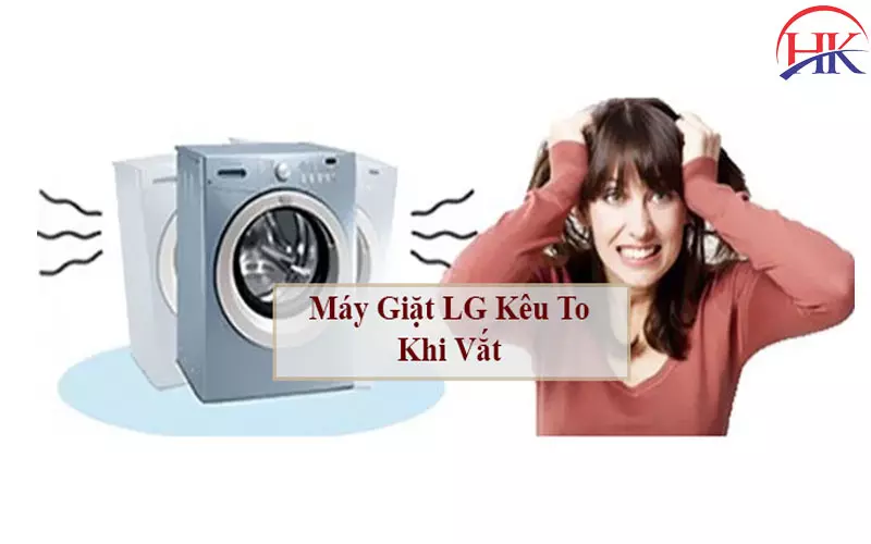 Máy Giặt Lg Kêu To Khi Vắt? 7 Nguyên Nhân Thường Gặp Nhất! Sửa máy giặt Lg kêu to khi vắt