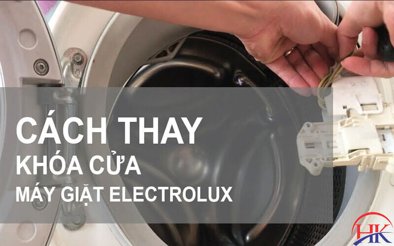 Cách thay khóa cửa máy giặt Electrolux