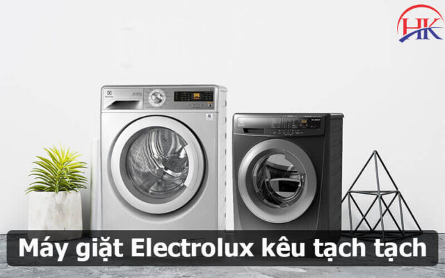 Máy Giặt Electrolux Kêu Tạch Tạch