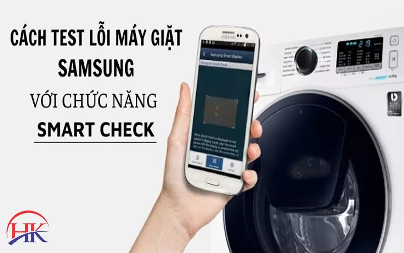 Cách Test Lỗi Máy Giặt Samsung Cửa Ngang Nhanh Chóng, Hiệu Quả Cách test lỗi máy giặt Samsung bằng chức năng Smart Check