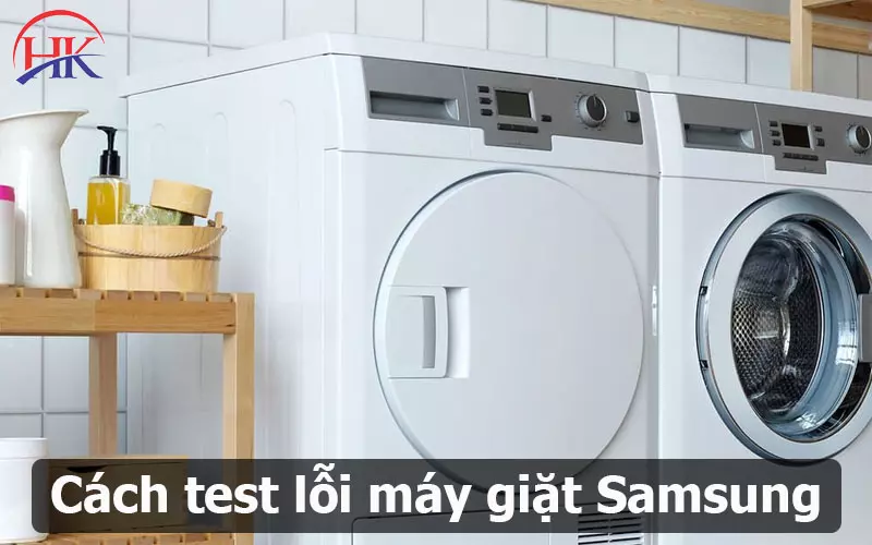 Cách Test Lỗi Máy Giặt Samsung Cửa Ngang Nhanh Chóng, Hiệu Quả Cách test lỗi máy giặt Samsung
