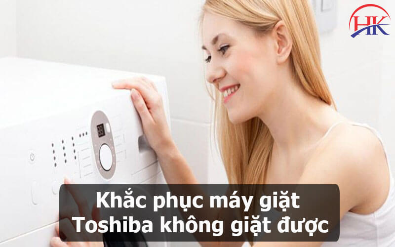 Khắc phục máy giặt Toshiba không giặt được