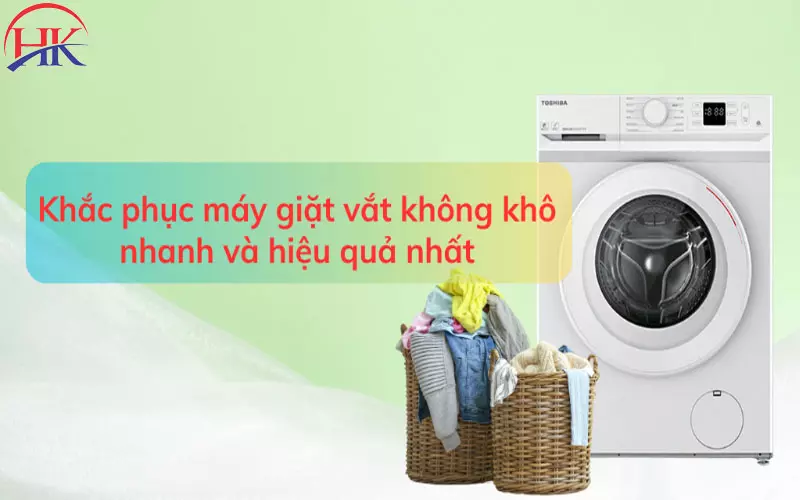 Máy Giặt Toshiba Vắt Không Khô? Tìm Hiểu Ngay Để Khắc Phục Khắc phục máy giặt Toshiba vắt không khô