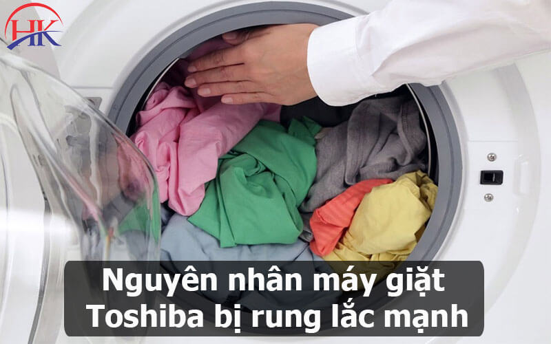 Nguyên nhân máy giặt Toshiba bị rung lắc mạnh