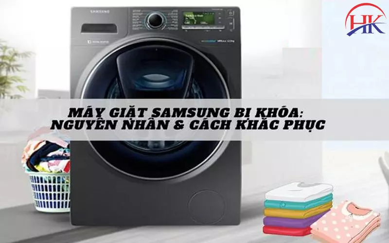 3 Bước Sửa Máy Giặt Samsung Báo Lỗi Khóa Cửa Đơn Giản, Hiệu Quả Nguyên nhân máy giặt Samsung báo lỗi khóa cửa