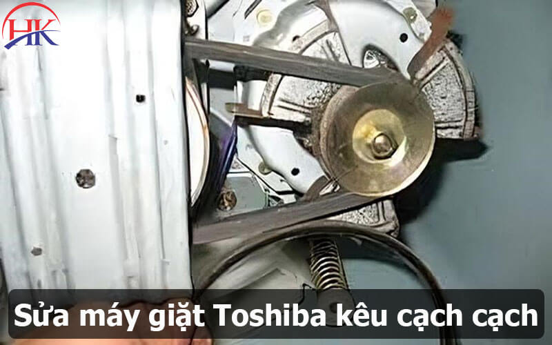 Sửa máy giặt Toshiba kêu cạch cạch