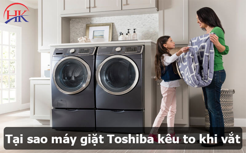 Tại sao máy giặt Toshiba kêu to khi vắt