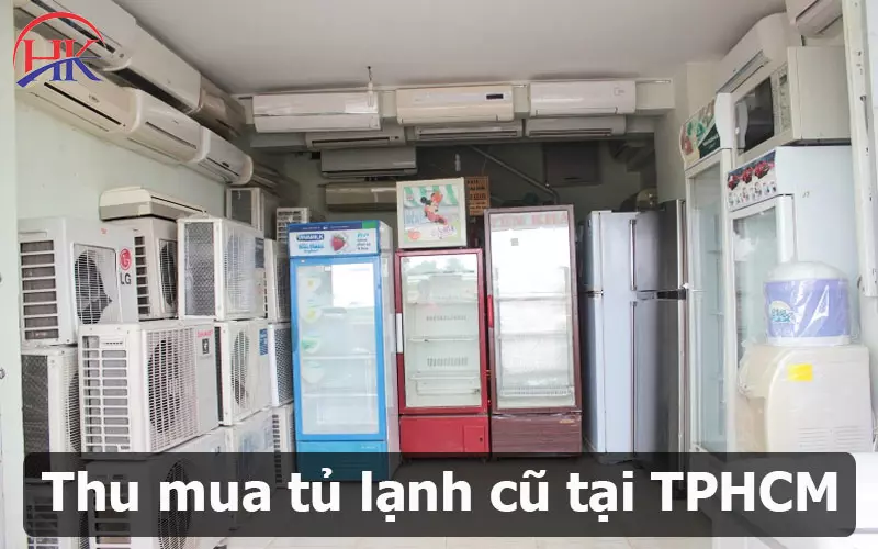 Thu Mua Tủ Lạnh Cũ: Lợi Ích Khi Bán Cho Dịch Vụ Chuyên Nghiệp! Thu mua tủ lạnh cũ tại TPHCM
