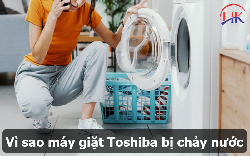 Vì sao máy giặt Toshiba bị chảy nước