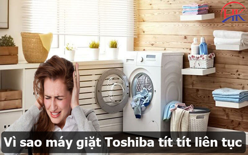 Vì sao máy giặt Toshiba kêu tít tít liên tục
