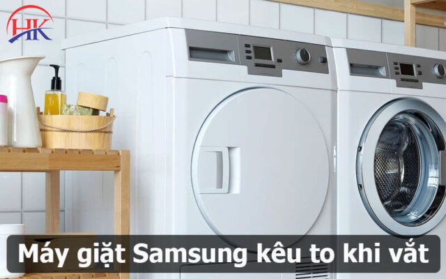Máy giặt Samsung kêu to khi vắt