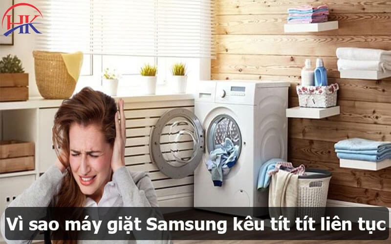 Vì sao máy giặt Samsung kêu tít tít liên tục
