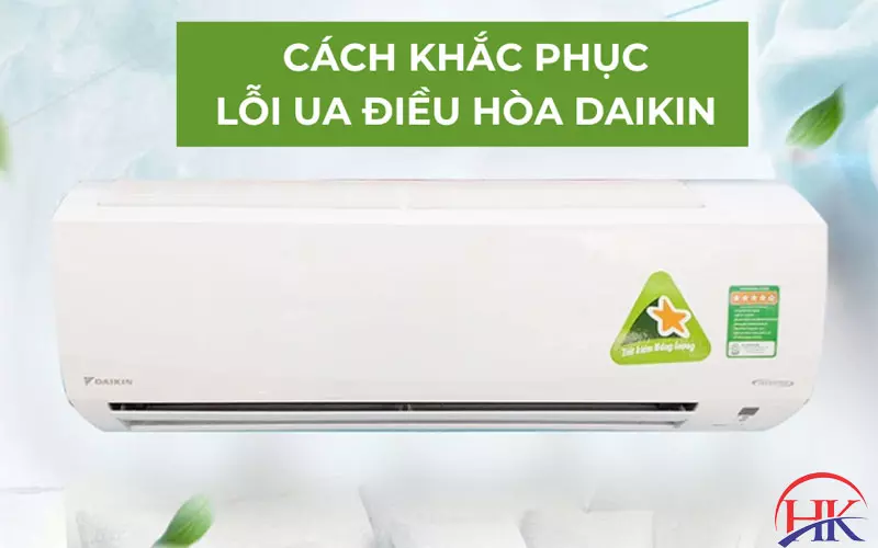Tại Sao Hơn 90% Khách Gặp Lỗi UA Điều Hòa Daikin Đều Gọi Chúng Tôi? Cách khắc phục lỗi UA điều hòa Đaikin