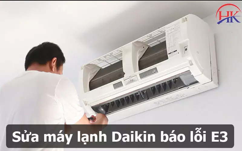 Lỗi E3 Máy Lạnh Daikin Và 5 Sai Lầm Khiến Bạn Phải Trả Tiền Gấp Đôi Dịch vụ sửa chữa lỗi E3 máy lạnh Daikin tại HK