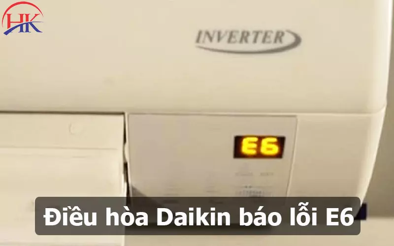 Dịch Vụ Vàng Sửa Lỗi E6 Điều Hòa Daikin, Cam Kết Hài Lòng 100% Điện Lạnh HK có nhận sửa lỗi E6 điều hòa Đaikin tại nhà