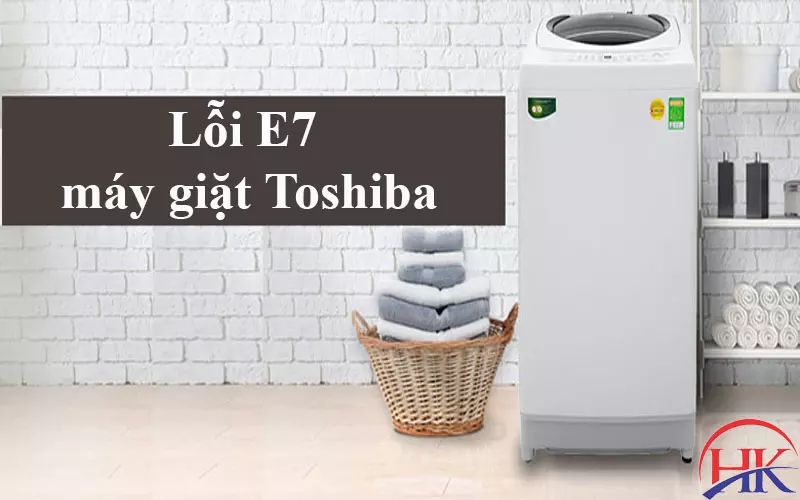 Lỗi E7 Máy Giặt Toshiba: Mách Bạn Địa Chỉ Sửa Uy Tín, Giá Rẻ Nhất Lỗi E7 máy giặt Toshiba