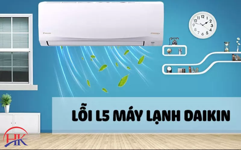 Giải Pháp Sửa Lỗi L5 Điều Hòa Daikin Tại Nhà Giúp Tiết Kiệm Đến 40% Lỗi L5 máy lạnh Đaikin
