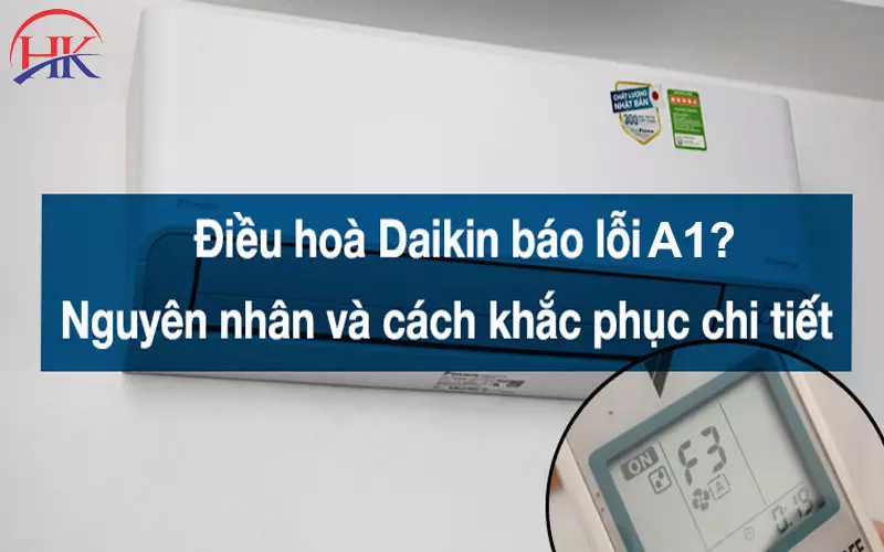 Sự Thật Đằng Sau Mã Lỗi A1 Điều Hòa Daikin Ít Ai Nói Cho Bạn Biết Nguyên nhân và cách khắc phục lỗi A1 điều hòa Đaikin