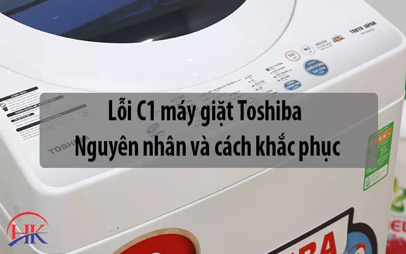 Review Dịch Vụ Sửa Chữa Lỗi C1 Máy Giặt Toshiba Tốt Nhất Hiện Nay! Nguyên nhân và cách khắc phục lỗi C1 máy giặt Toshiba