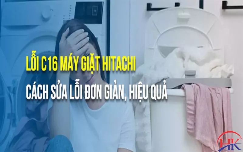 Lỗi C16 Máy Giặt Hitachi? Tự Sửa Được Không? Xem Ngay Hướng Dẫn! Nguyên nhân và cách khắc phục lỗi C16 máy giặt Hitachi