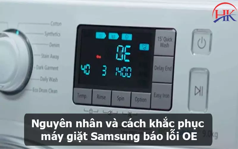 Sửa Lỗi Oe Máy Giặt Samsung Từ Thợ Kinh Nghiệm Hơn 10 Năm Trong Nghề! Nguyên nhân và cách khắc phục máy giặt Samsung báo lỗi OE
