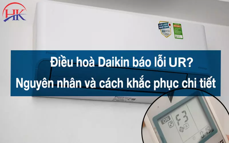 Máy Lạnh Daikin Báo Lỗi UR: Tự Sửa Hay Gọi Dịch Vụ Thì Tốt Hơn? Nguyên nhân và cách khắc phục máy lạnh Daikin báo lỗi UR