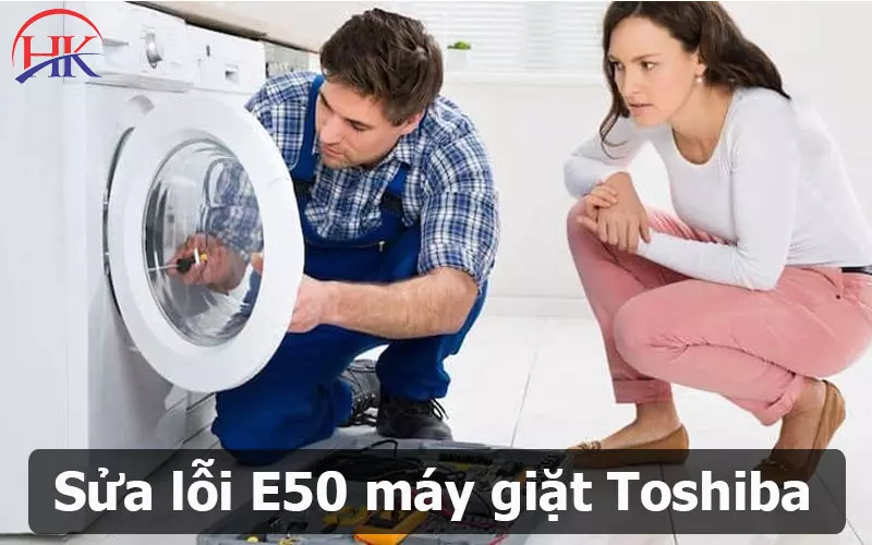 Lỗi E50 Máy Giặt Toshiba - Nguyên Nhân & Cách Khắc Phục Siêu Nhanh! Sửa lỗi E50 máy giặt Toshiba
