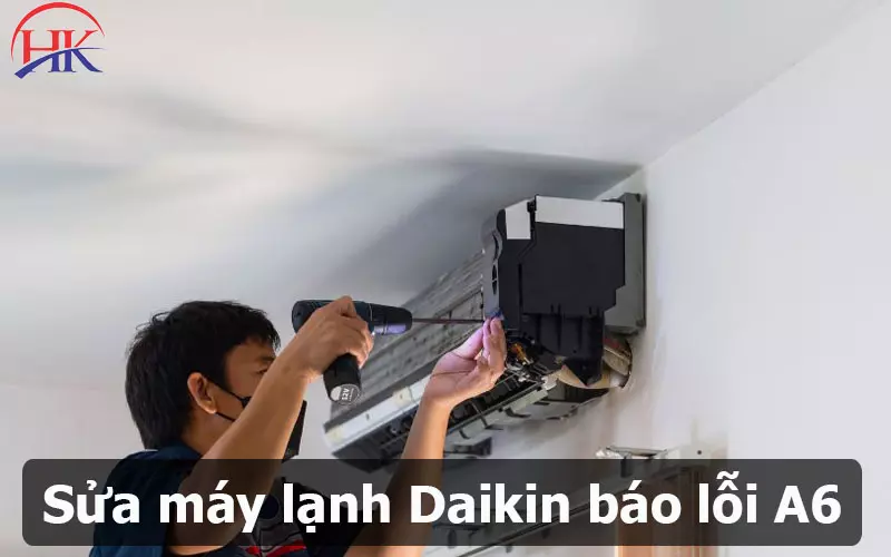 Hướng Dẫn Chi Tiết Cách Tự Sửa Lỗi A6 Điều Hòa Daikin Tại Nhà Điện Lạnh HK - Dịch vụ sửa lỗi A6 điều hòa Daikin tận nhà uy tín