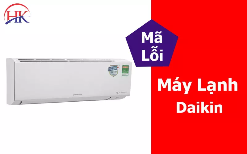 Đừng Tự Sửa, Gọi Chuyên Gia Xử Lý Mã Lỗi Máy Lạnh Daikin Ngay Mã lỗi máy lạnh Daikin