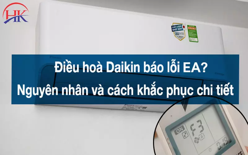 Hướng Dẫn Từng Bước Khắc Phục Lỗi EA Điều Hòa Daikin Triệt Để Nguyên nhân và cách khắc phục máy lạnh Daikin báo lỗi EA