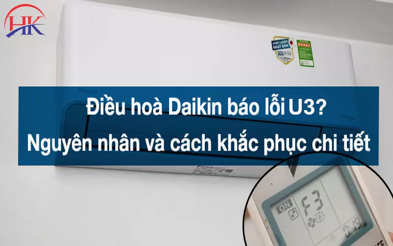 Lỗi U3 Điều Hòa Daikin Có Gây Hỏng Bo Mạch Không? Chuyên Gia Giải Đáp Nguyên nhân và cách khắc phục máy lạnh Daikin báo lỗi U3