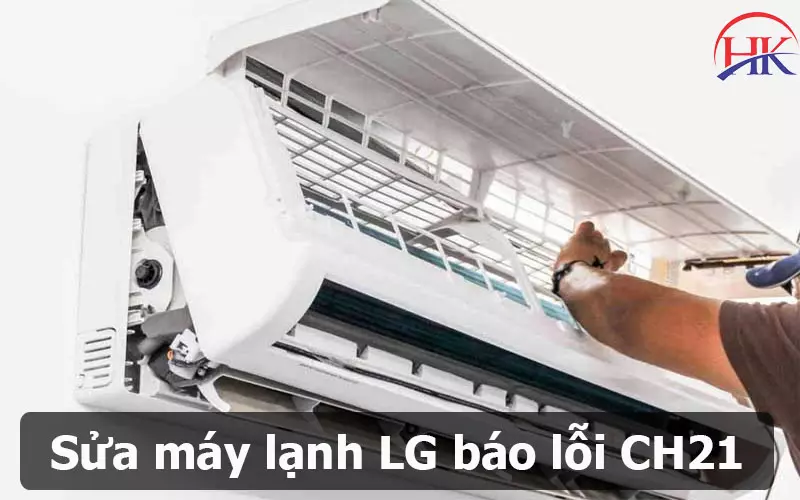 Hướng Dẫn 4 Cách Nhận Biết Thợ Sửa Lỗi CH21 Điều Hòa LG Uy Tín Sửa lỗi CH21 điều hòa LG ở đâu thì tốt