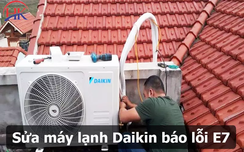 Dịch Vụ Sửa Lỗi E7 Máy Lạnh Daikin Uy Tín Số 1 Cho Gia Đình Bạn Sửa lỗi E7 máy lạnh Daikin