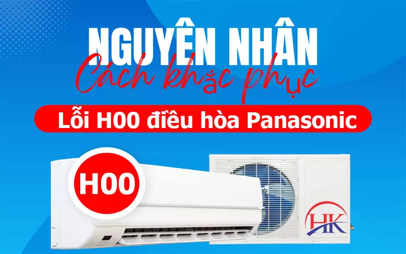 Hơn 9000+ Khách Hàng Giải Đáp Lỗi H00 Điều Hòa Panasonic Tại Đây Nguyên nhân và cách khắc phục lỗi H00 điều hòa Panasonic