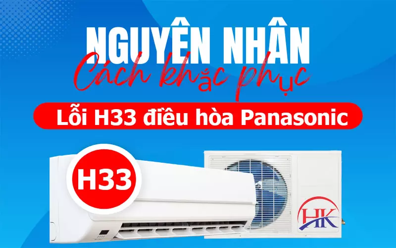 Dịch Vụ Sửa Lỗi H33 Điều Hòa Panasonic, Báo Giá Trước Mới Làm Nguyên nhân và cách khắc phục lỗi H33 điều hòa Panasonic