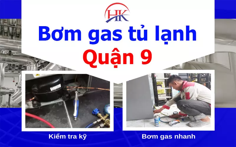 Bơm Gas Tủ Lạnh Quận 9 – Giữ Thực Phẩm Tươi Ngon Lâu Hơn Gấp 4 Lần! Bơm gas tủ lạnh quận 9