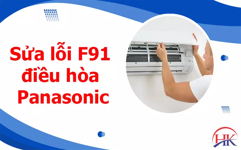Chi Tiết 3 Nguyên Nhân Gây Lỗi F91 Điều Hòa Panasonic Và Cách Sửa Sửa lỗi F91 điều hòa Panasonic tại Điện Lạnh HK