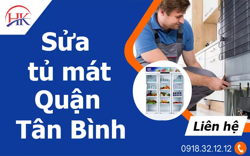 Đừng Lo Lắng Khi Cần Sửa Gọi Thợ Tủ Mát Quận Tân Bình Giá Rẻ Tại HK Dịch vụ sửa tủ mát quận Tân Bình