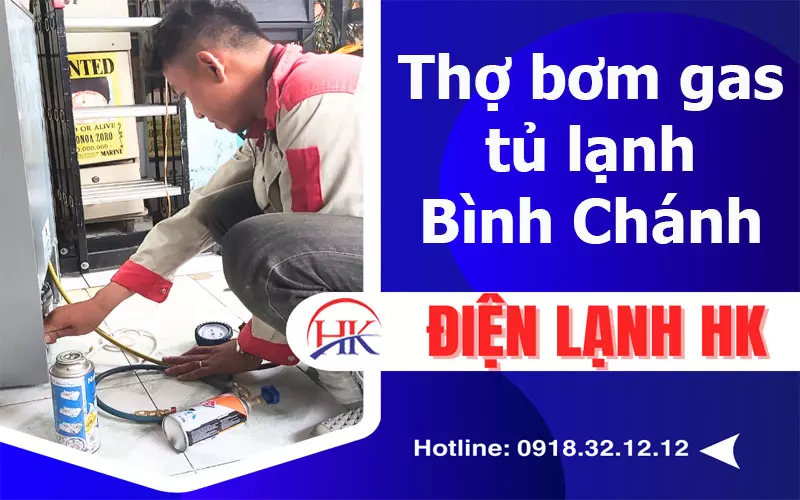 Bơm Gas Tủ Lạnh Bình Chánh Uy Tín "Số 1", Giá Tốt Hơn Cả Mong Đợi Thợ bơm gas tủ lạnh Bình Chánh tại Điện Lạnh HK