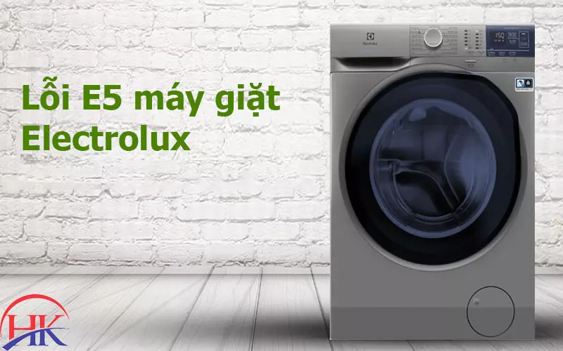 Lỗi E5 Máy Giặt Electrolux? Liên Hệ Ngay Để Nhận Ưu Đãi Tốt! Lỗi E5 máy giặt Electrolux