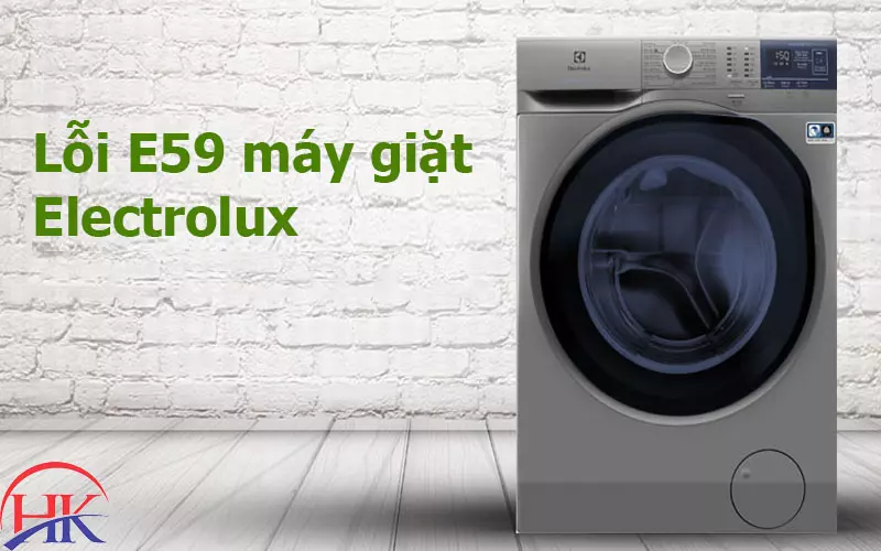 Lỗi E59 Máy Giặt Electrolux Dịch Vụ Sửa Chữa Tận Tâm, Chu Đáo Số 1! Lỗi E59 máy giặt Electrolux