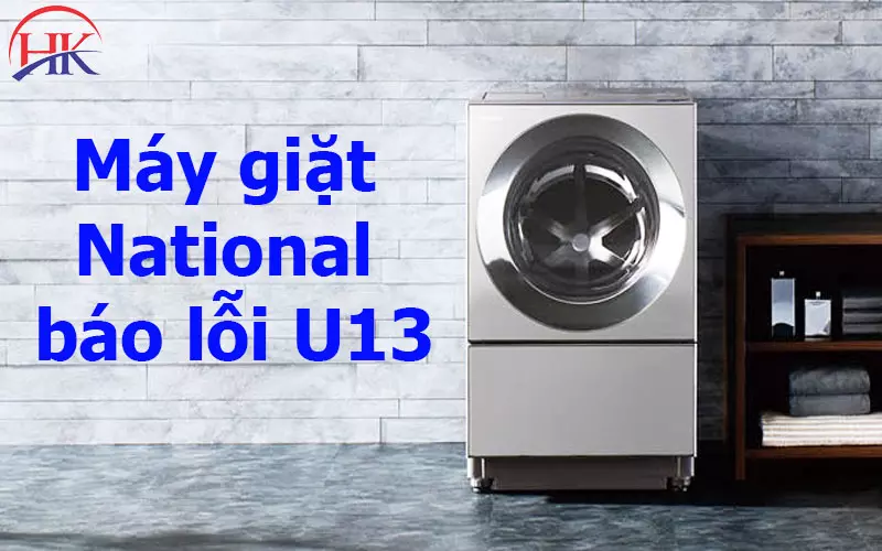 Máy Giặt National Báo Lỗi U13? Lưu Ý 3 Điều Quan Trọng Này! Máy giặt National báo lỗi U13