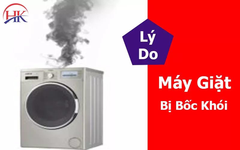 Máy Giặt Bị Bốc Khói? Cực Kỳ Nguy Hiểm! Gọi Ngay Thợ Giỏi Cấp Cứu! Máy giặt bị bốc khói và có mùi khét