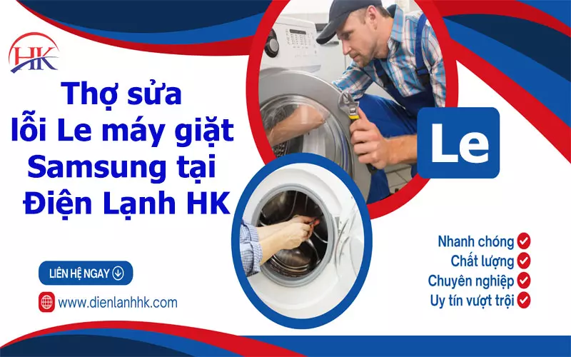 Dịch Vụ Sửa Lỗi Le Máy Giặt Samsung Tại Nhà Giá Rẻ Nhất Khu Vực! Thợ sửa lỗi Le máy giặt Samsung tại Điện Lạnh HK