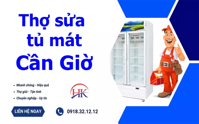 Dịch Vụ Sửa Tủ Mát Cần Giờ Nhanh Gọn Lẹ Tại Nhà Cho Người Bận Rộn Thợ sửa tủ mát Cần Giờ tại Điện Lạnh HK