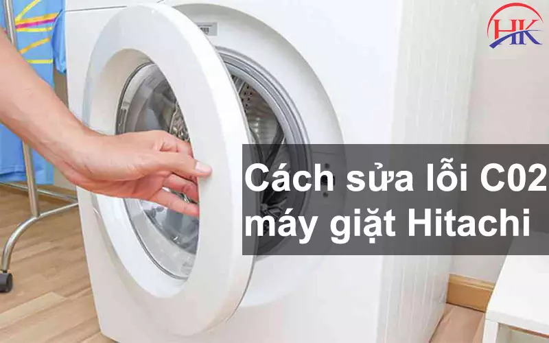 Lỗi C02 Máy Giặt Hitachi? Chuyên Gia Chia Sẻ Kinh Nghiệm Sửa Chữa Cách sửa lỗi C02 máy giặt Hitachi